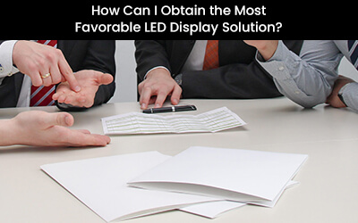 How Can I Obtain the Most Favorable LED Display Solution?