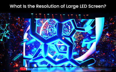 What Is the Resolution of Large LED Screen?