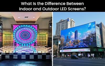 What Is the Difference Between Indoor and Outdoor LED Screens?