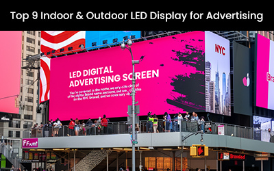 Top 9 Indoor & Outdoor LED Display for Advertising